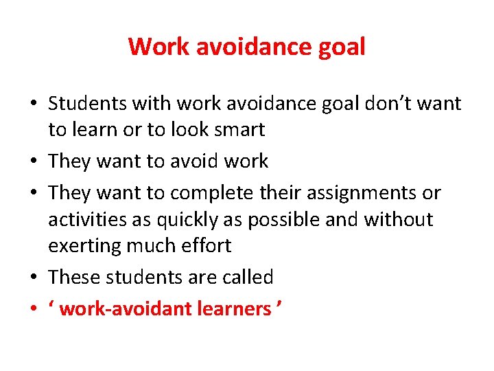 Work avoidance goal • Students with work avoidance goal don’t want to learn or