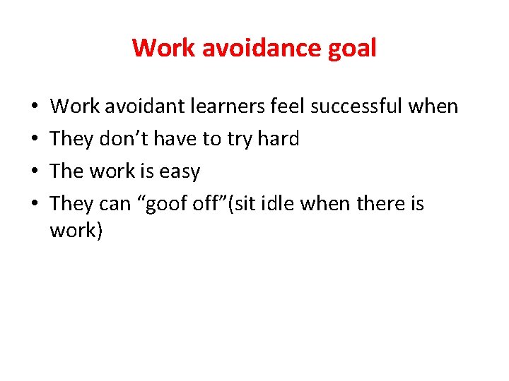 Work avoidance goal • • Work avoidant learners feel successful when They don’t have