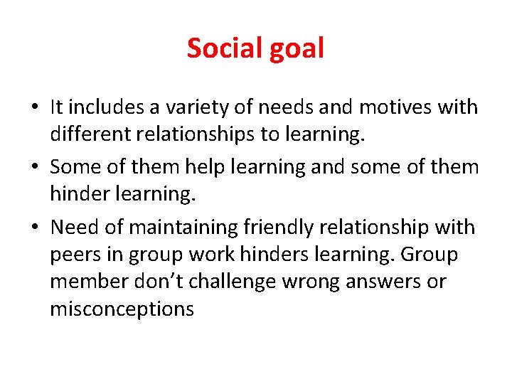 Social goal • It includes a variety of needs and motives with different relationships