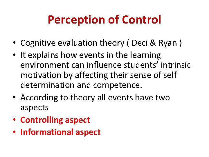 Perception of Control • Cognitive evaluation theory ( Deci & Ryan ) • It