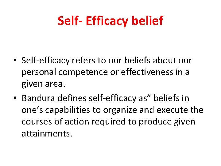 Self- Efficacy belief • Self-efficacy refers to our beliefs about our personal competence or