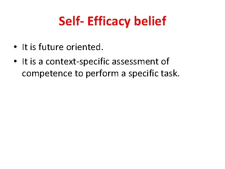 Self- Efficacy belief • It is future oriented. • It is a context-specific assessment