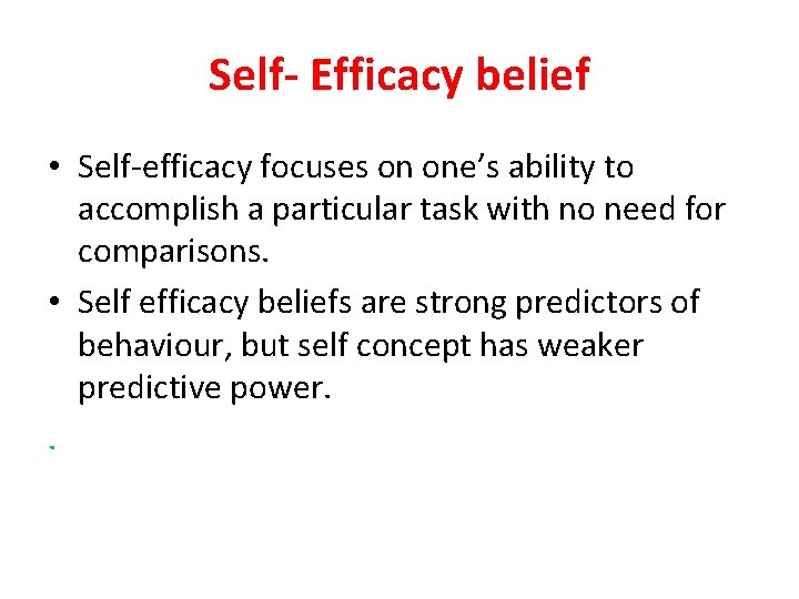 Self- Efficacy belief • Self-efficacy focuses on one’s ability to accomplish a particular task