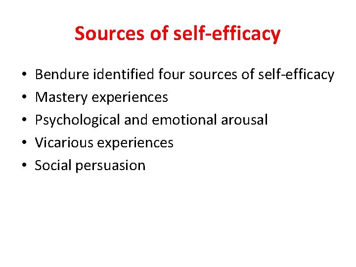 Sources of self-efficacy • • • Bendure identified four sources of self-efficacy Mastery experiences