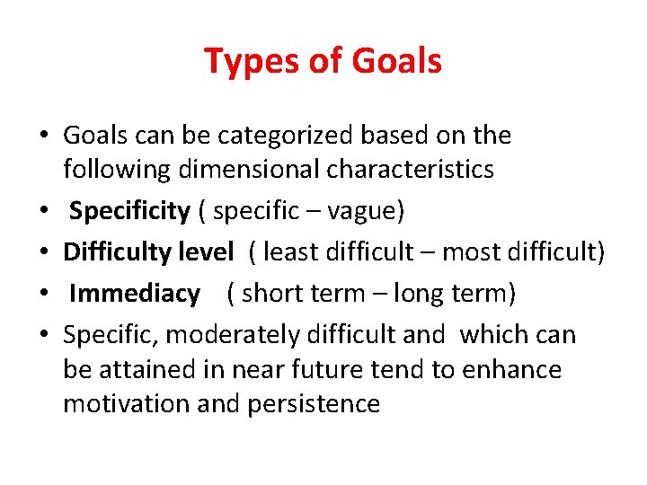 Types of Goals • Goals can be categorized based on the following dimensional characteristics