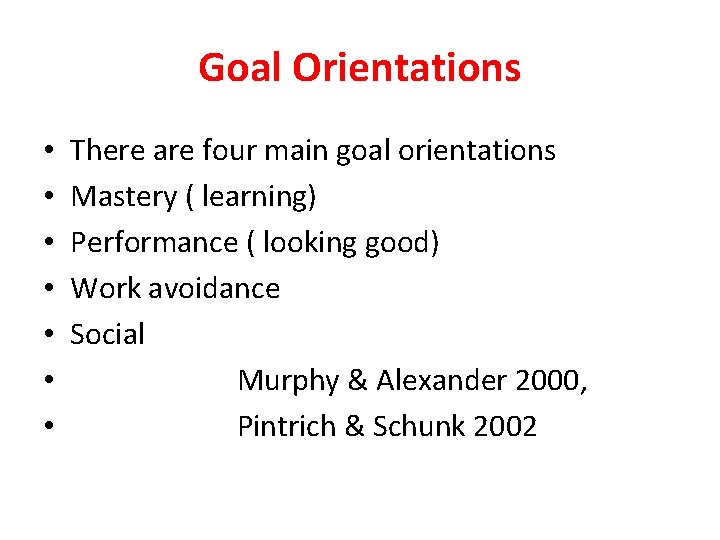 Goal Orientations • • There are four main goal orientations Mastery ( learning) Performance