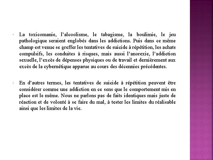  La toxicomanie, l’alcoolisme, le tabagisme, la boulimie, le jeu pathologique seraient englobés dans