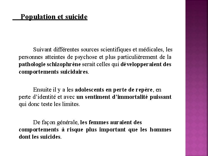 Population et suicide Suivant différentes sources scientifiques et médicales, les personnes atteintes de psychose