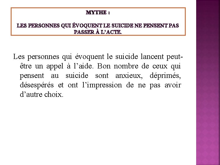 MYTHE : LES PERSONNES QUI ÉVOQUENT LE SUICIDE NE PENSENT PASSER À L’ACTE. Les