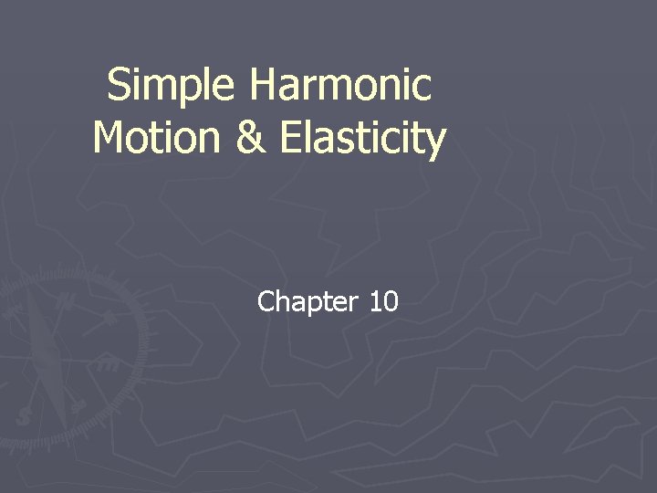 Simple Harmonic Motion & Elasticity Chapter 10 