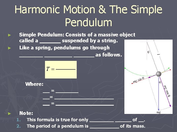Harmonic Motion & The Simple Pendulum ► ► Simple Pendulum: Consists of a massive