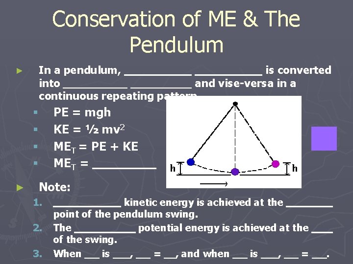 Conservation of ME & The Pendulum ► In a pendulum, is converted into and