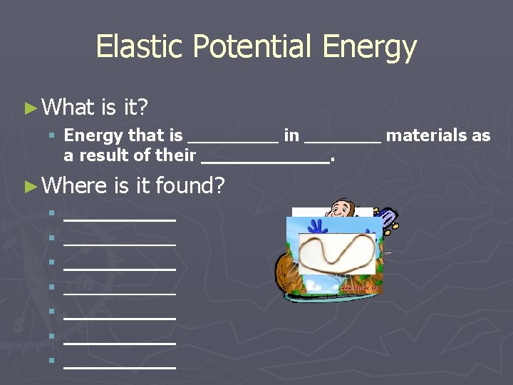 Elastic Potential Energy ► What is it? § Energy that is a result of