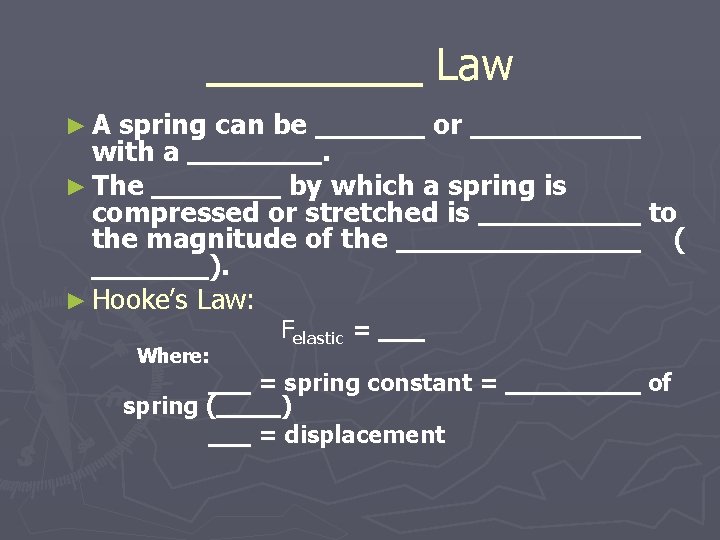 Law ►A spring can be or with a. ► The by which a spring