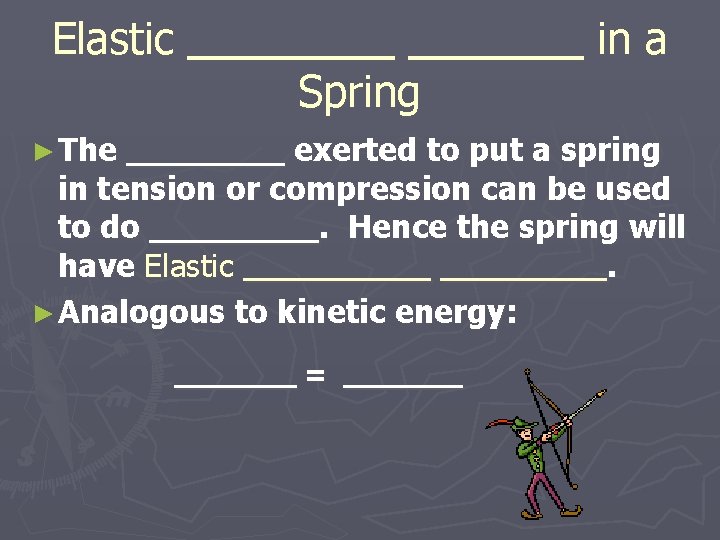 Elastic Spring ► The in a exerted to put a spring in tension or