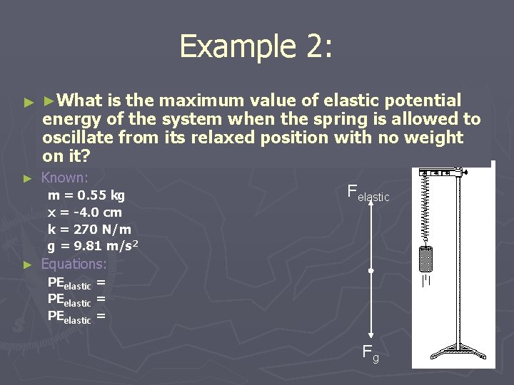 Example 2: ►What is the maximum value elastic spring potential ►A 0. 55 kg