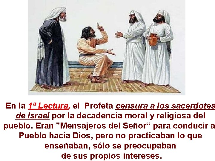 En la 1ª Lectura, el Profeta censura a los sacerdotes de Israel por la