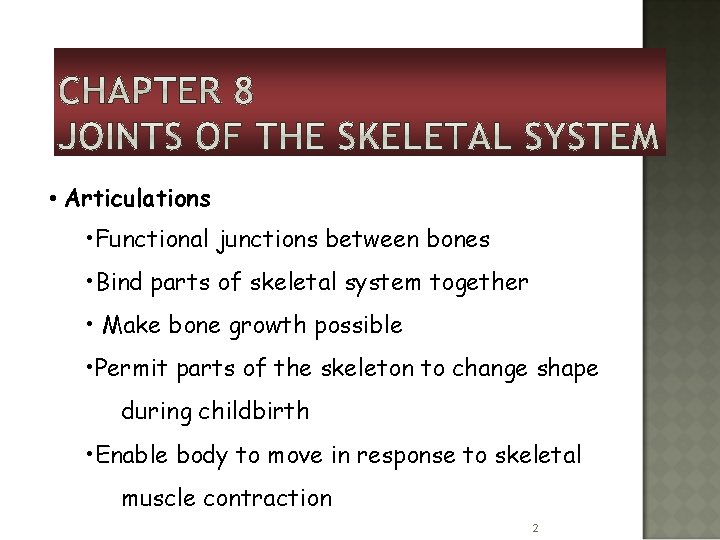  • Articulations • Functional junctions between bones • Bind parts of skeletal system