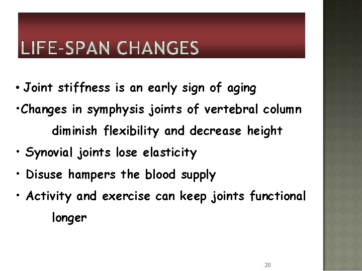  • Joint stiffness is an early sign of aging • Changes in symphysis