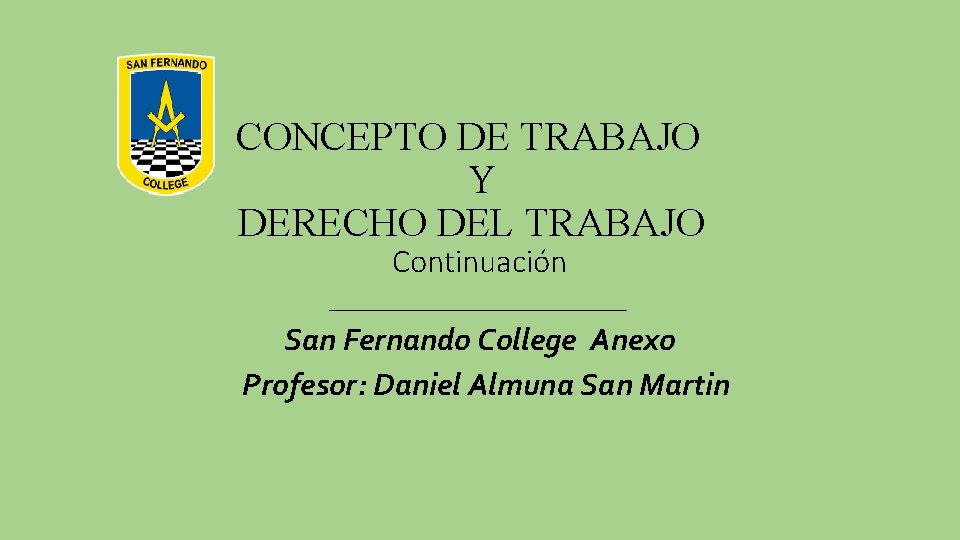 CONCEPTO DE TRABAJO Y DERECHO DEL TRABAJO Continuación _____________ San Fernando College Anexo Profesor: