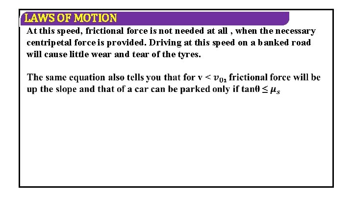 LAWS OF MOTION At this speed, frictional force is not needed at all ,