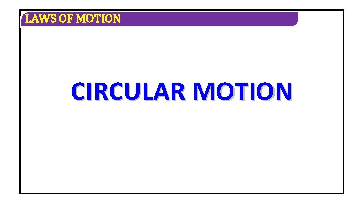 LAWS OF MOTION CIRCULAR MOTION 