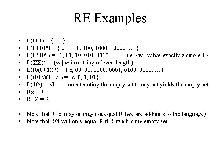 RE Examples • • • L(001) = {001} L(0+10*) = { 0, 1, 100,