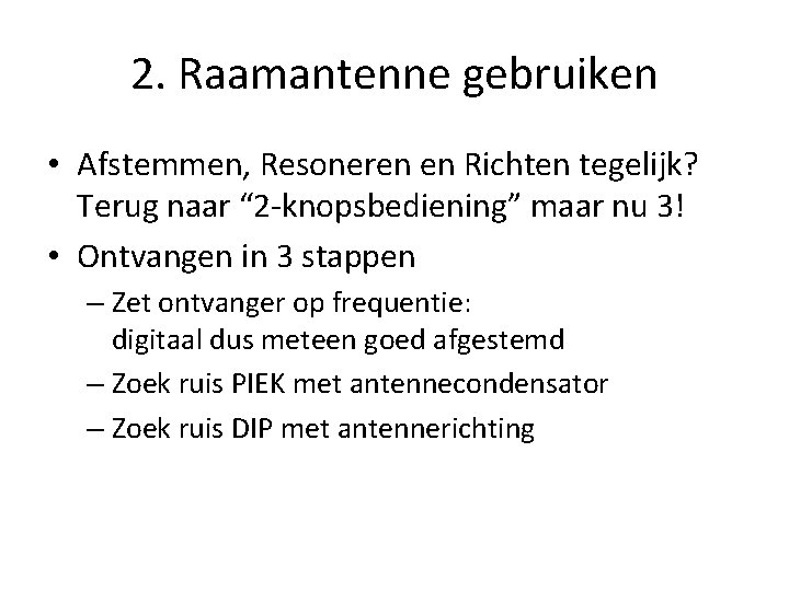 2. Raamantenne gebruiken • Afstemmen, Resoneren en Richten tegelijk? Terug naar “ 2 -knopsbediening”