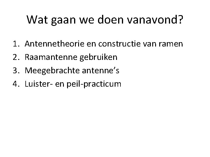 Wat gaan we doen vanavond? 1. 2. 3. 4. Antennetheorie en constructie van ramen