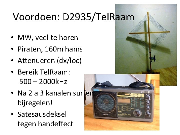 Voordoen: D 2935/Tel. Raam MW, veel te horen Piraten, 160 m hams Attenueren (dx/loc)