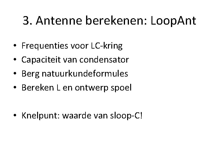 3. Antenne berekenen: Loop. Ant • • Frequenties voor LC-kring Capaciteit van condensator Berg