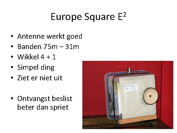 Europe Square E 2 • • • Antenne werkt goed Banden 75 m –