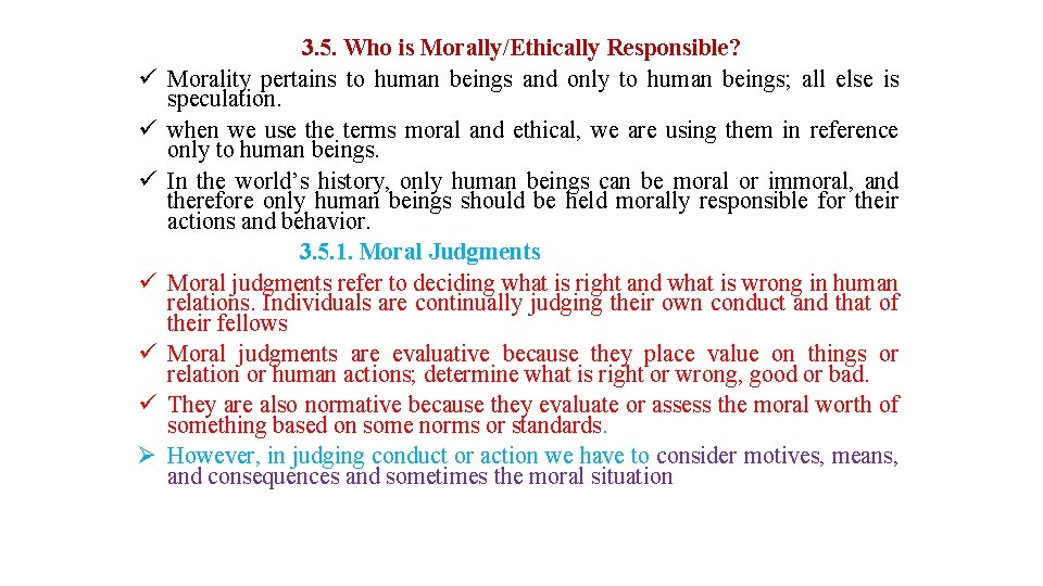 ü ü ü Ø 3. 5. Who is Morally/Ethically Responsible? Morality pertains to human