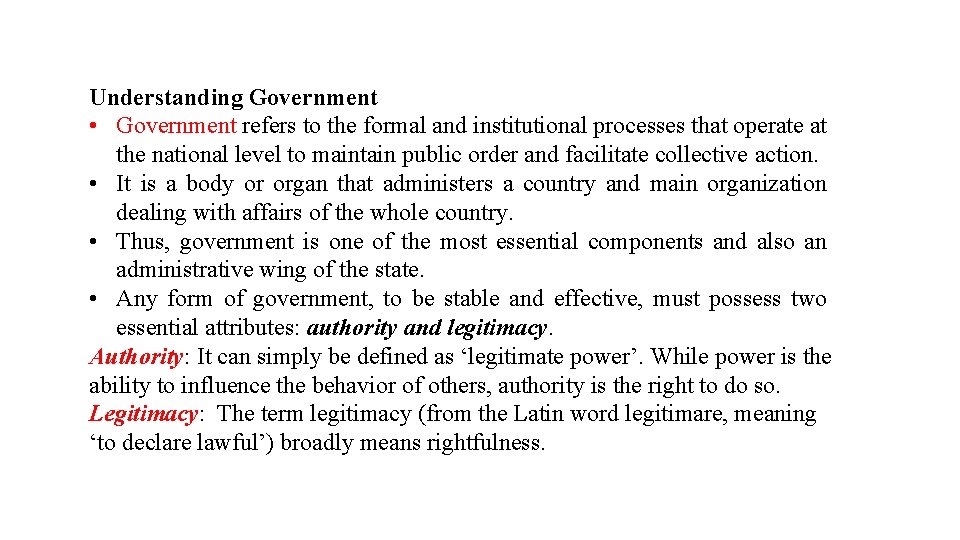 Understanding Government • Government refers to the formal and institutional processes that operate at