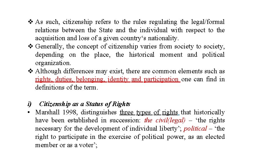 v As such, citizenship refers to the rules regulating the legal/formal relations between the