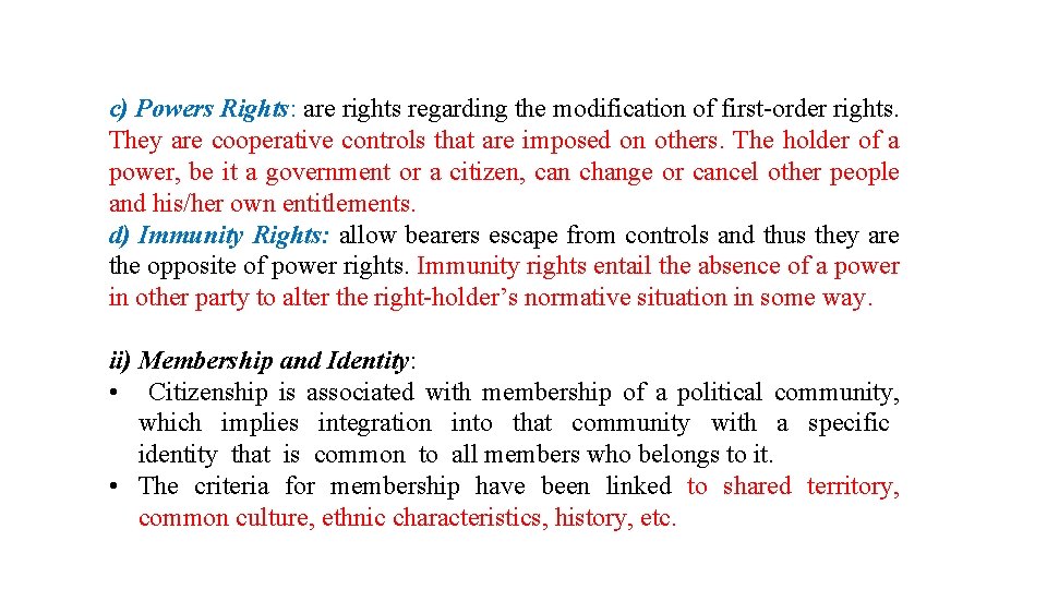 c) Powers Rights: are rights regarding the modification of first-order rights. They are cooperative