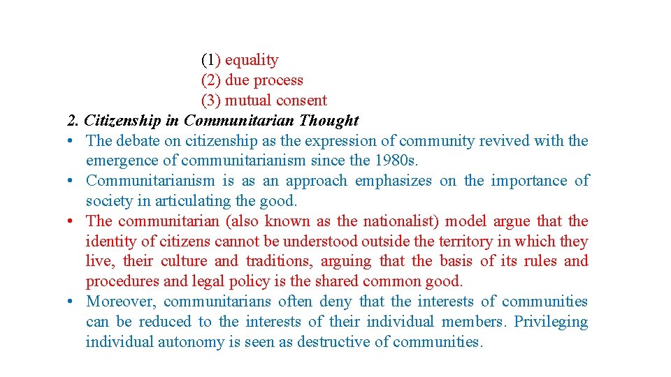 (1) equality (2) due process (3) mutual consent 2. Citizenship in Communitarian Thought •