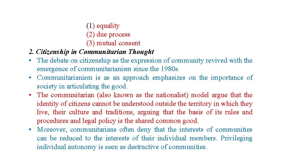 (1) equality (2) due process (3) mutual consent 2. Citizenship in Communitarian Thought •