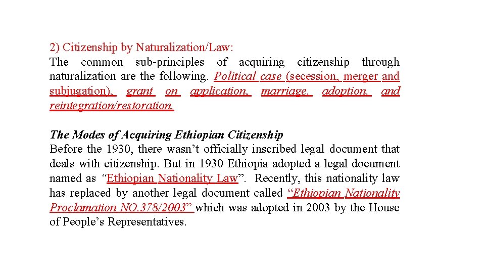 2) Citizenship by Naturalization/Law: The common sub-principles of acquiring citizenship through naturalization are the
