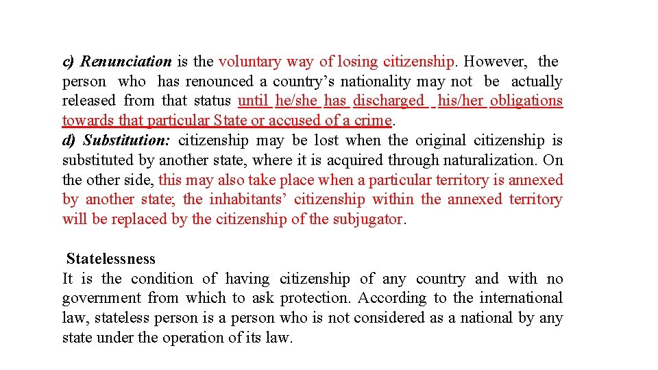 c) Renunciation is the voluntary way of losing citizenship. However, the person who has