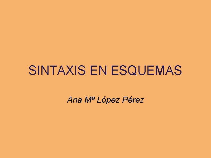 SINTAXIS EN ESQUEMAS Ana Mª López Pérez 