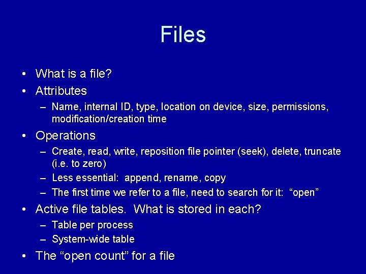 Files • What is a file? • Attributes – Name, internal ID, type, location