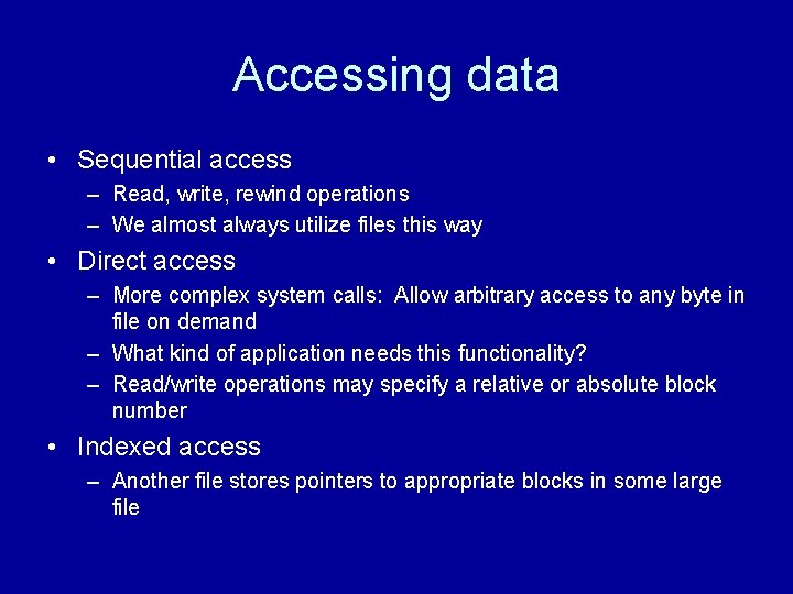 Accessing data • Sequential access – Read, write, rewind operations – We almost always