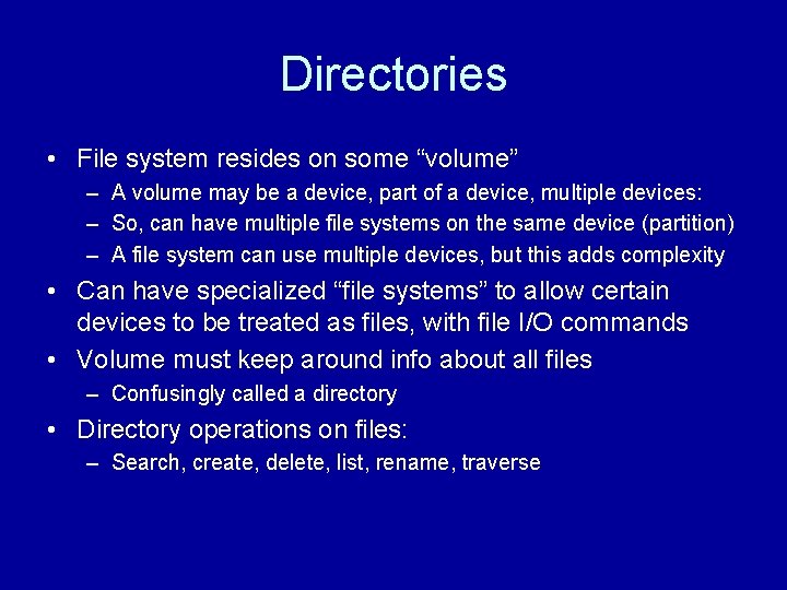 Directories • File system resides on some “volume” – A volume may be a