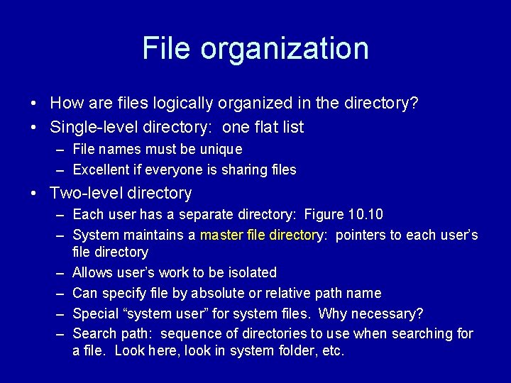 File organization • How are files logically organized in the directory? • Single-level directory: