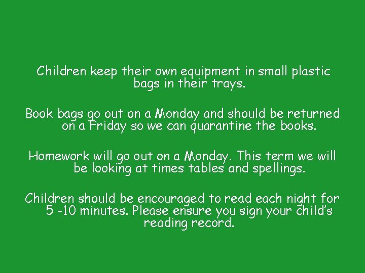 Children keep their own equipment in small plastic bags in their trays. Book bags