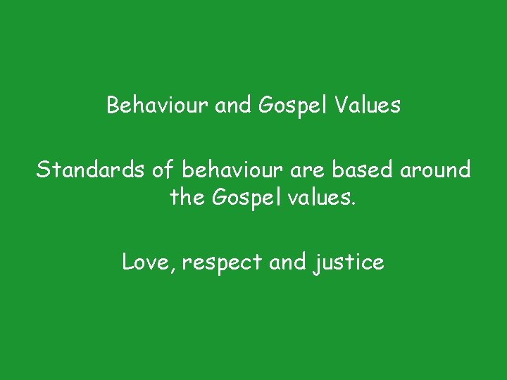 Behaviour and Gospel Values Standards of behaviour are based around the Gospel values. Love,