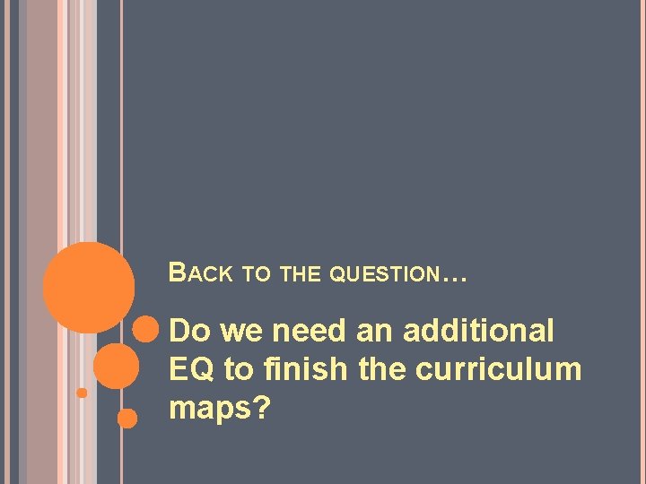 BACK TO THE QUESTION… Do we need an additional EQ to finish the curriculum BACK TO THE QUESTION… Do we need an additional EQ to finish the curriculum