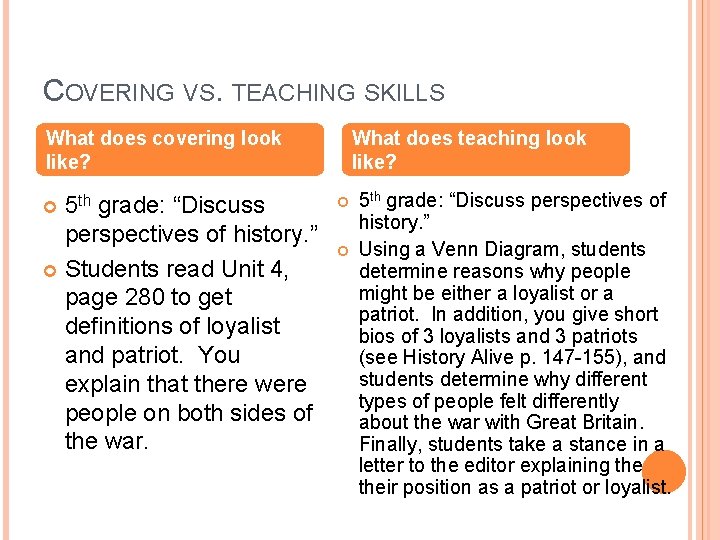 COVERING VS. TEACHING SKILLS What does covering look like? 5 th grade: “Discuss perspectives COVERING VS. TEACHING SKILLS What does covering look like? 5 th grade: “Discuss perspectives
