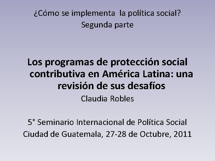 ¿Cómo se implementa la política social? Segunda parte Los programas de protección social contributiva